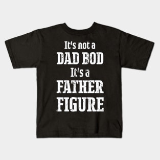 It's Not a Dad Bod It's a Father Figure Kids T-Shirt